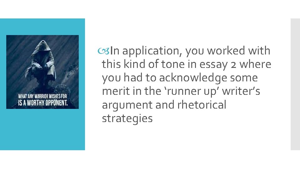  In application, you worked with this kind of tone in essay 2 where