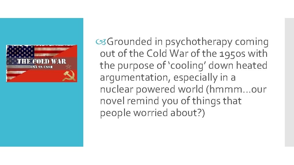  Grounded in psychotherapy coming out of the Cold War of the 1950 s