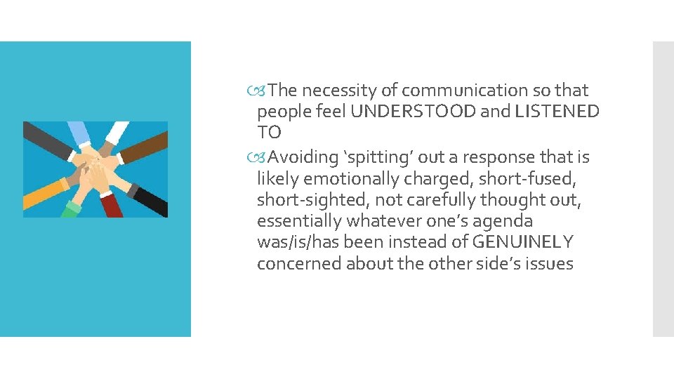  The necessity of communication so that people feel UNDERSTOOD and LISTENED TO Avoiding