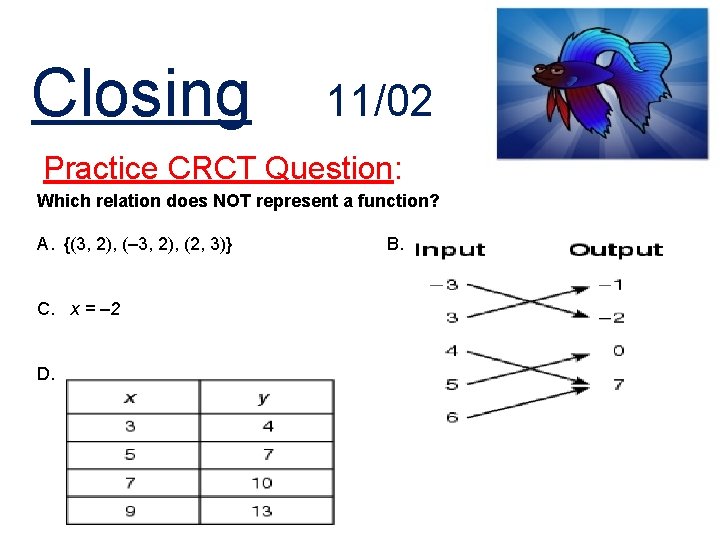 Closing 11/02 Practice CRCT Question: Which relation does NOT represent a function? A. {(3,