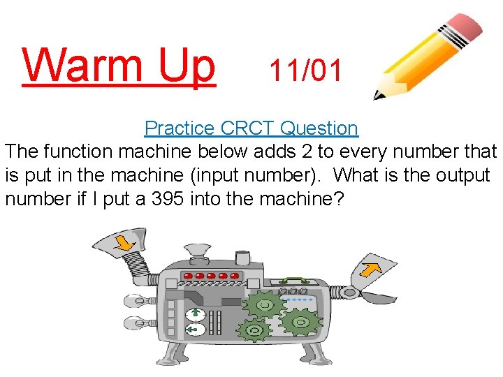 Warm Up 11/01 Practice CRCT Question The function machine below adds 2 to every