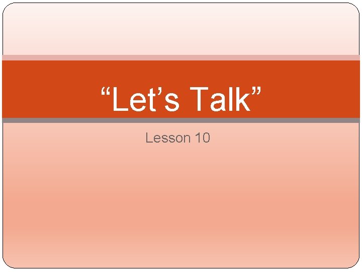 “Let’s Talk” Lesson 10 