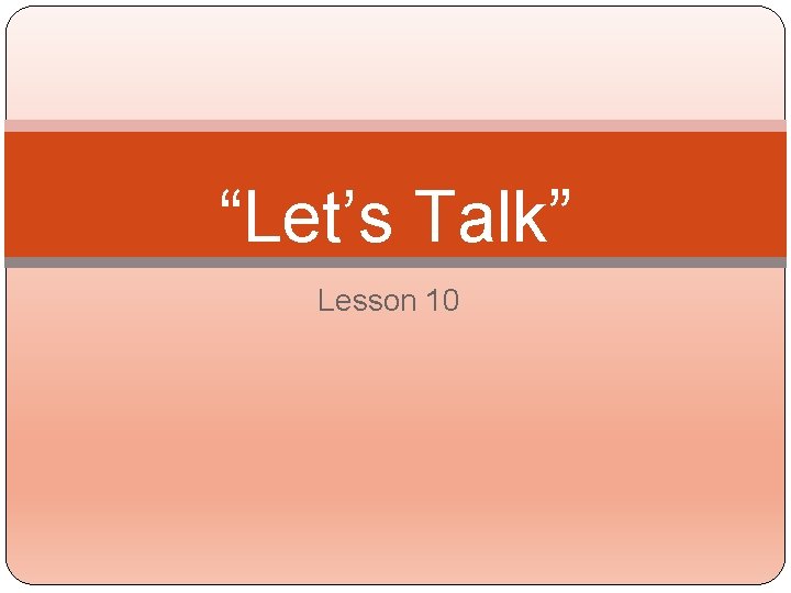 “Let’s Talk” Lesson 10 