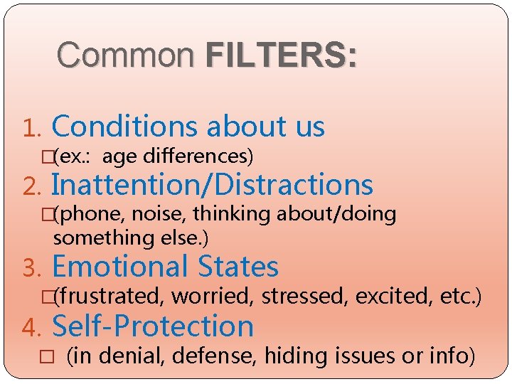 Common FILTERS: 1. Conditions about us �(ex. : age differences) 2. Inattention/Distractions �(phone, noise,