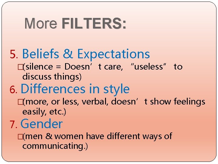 More FILTERS: 5. Beliefs & Expectations �(silence = Doesn’t care, “useless” to discuss things)