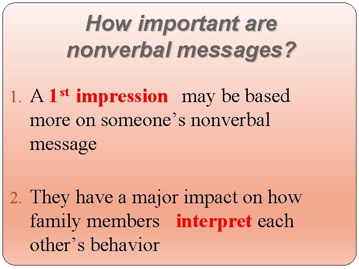 How important are nonverbal messages? 1. A 1 st impression may be based more