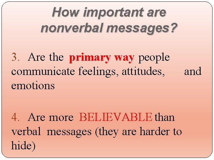 How important are nonverbal messages? 3. Are the primary way people communicate feelings, attitudes,