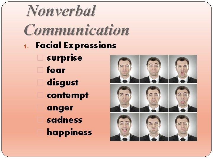 Nonverbal Communication 1. Facial Expressions � surprise � fear � disgust � contempt �