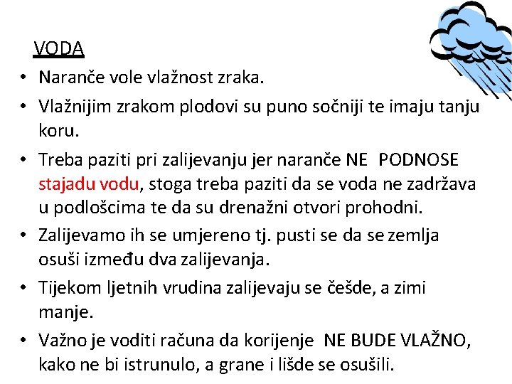 VODA • Naranče vole vlažnost zraka. • Vlažnijim zrakom plodovi su puno sočniji te