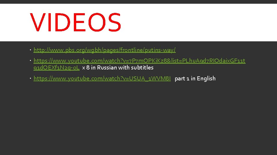 VIDEOS http: //www. pbs. org/wgbh/pages/frontline/putins-way/ https: //www. youtube. com/watch? v=7 P 7 m. OPKi.