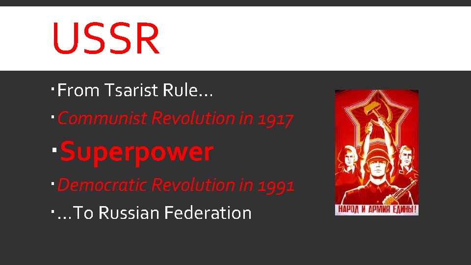 USSR From Tsarist Rule… Communist Revolution in 1917 Superpower Democratic Revolution in 1991 …To