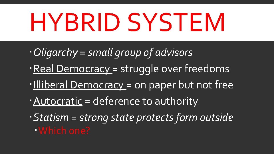 HYBRID SYSTEM Oligarchy = small group of advisors Real Democracy = struggle over freedoms