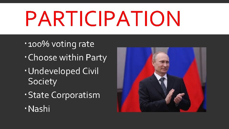 PARTICIPATION 100% voting rate Choose within Party Undeveloped Civil Society State Corporatism Nashi 