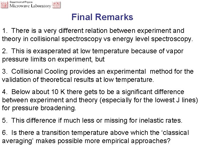 Final Remarks 1. There is a very different relation between experiment and theory in