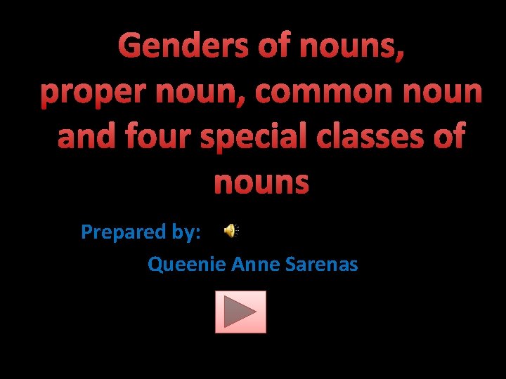 Genders of nouns, proper noun, common noun and four special classes of nouns Prepared