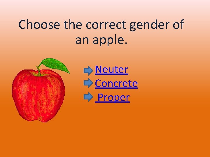 Choose the correct gender of an apple. Neuter Concrete Proper 