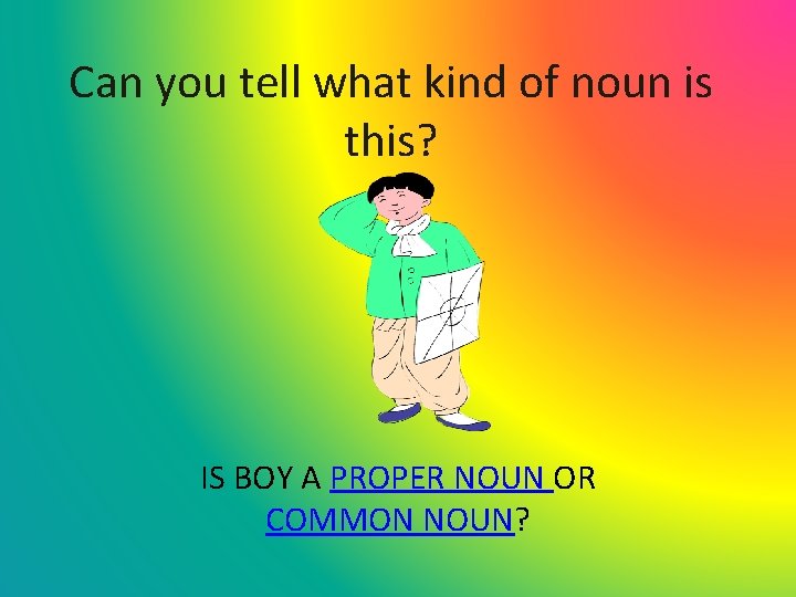 Can you tell what kind of noun is this? IS BOY A PROPER NOUN