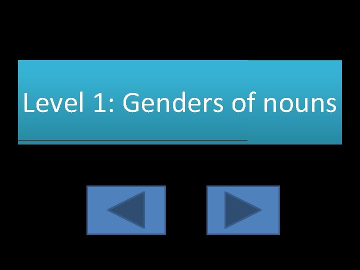Level 1: Genders of nouns 