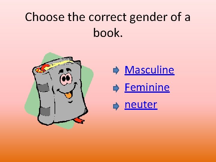 Choose the correct gender of a book. Masculine Feminine neuter 