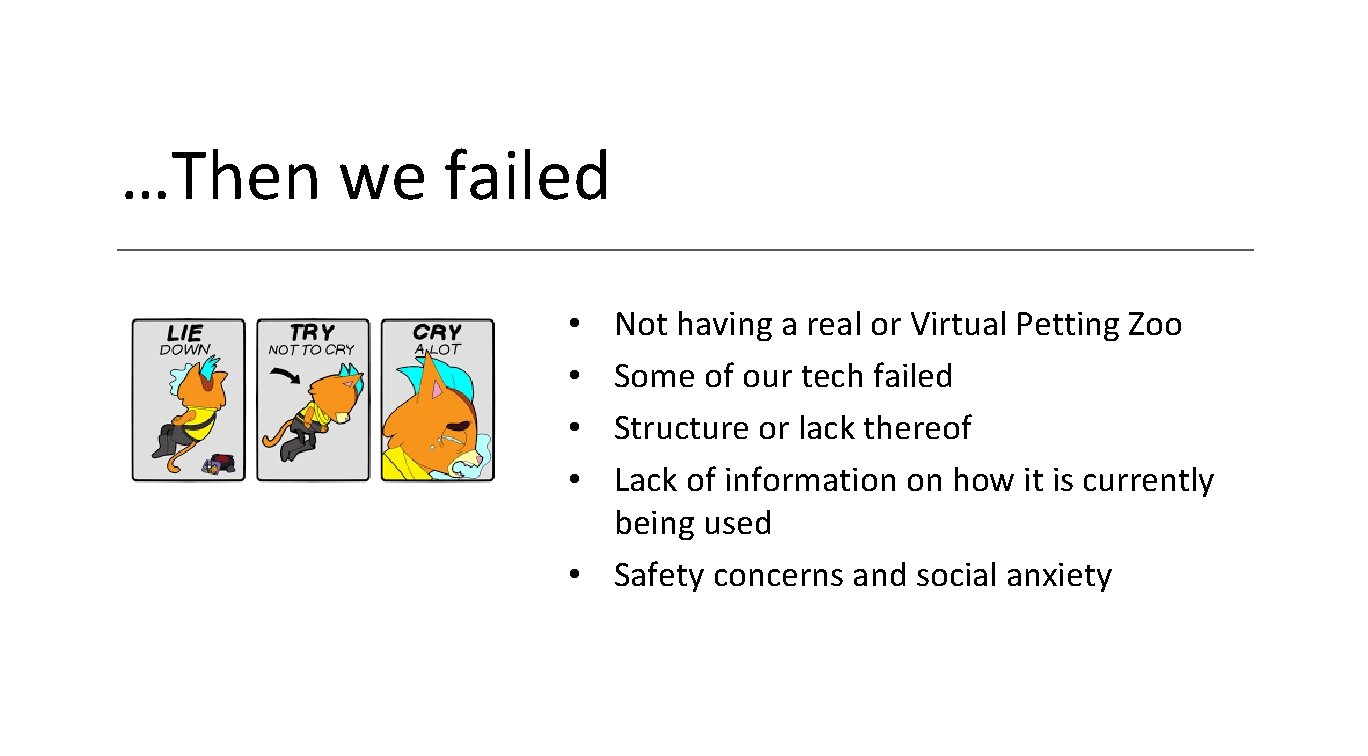 …Then we failed Not having a real or Virtual Petting Zoo Some of our
