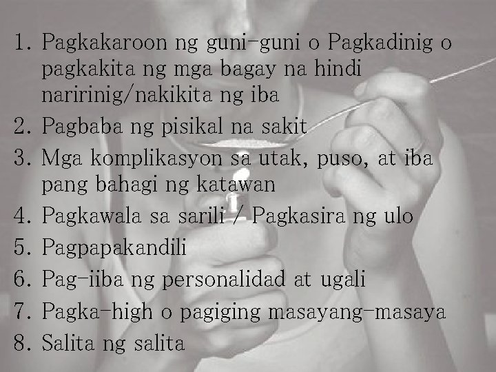 1. Pagkakaroon ng guni-guni o Pagkadinig o pagkakita ng mga bagay na hindi naririnig/nakikita