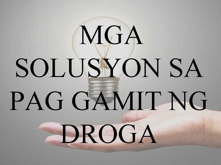 MGA SOLUSYON SA PAG GAMIT NG DROGA 