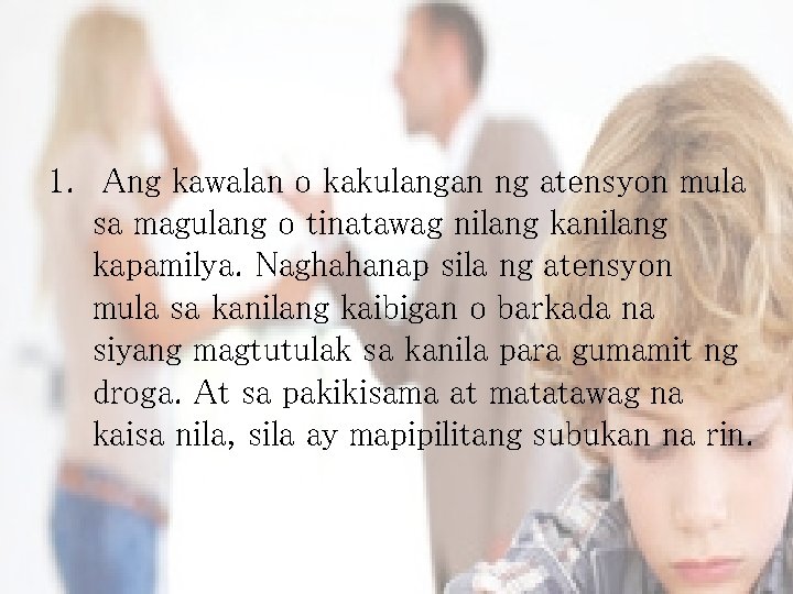 1. Ang kawalan o kakulangan ng atensyon mula sa magulang o tinatawag nilang kapamilya.