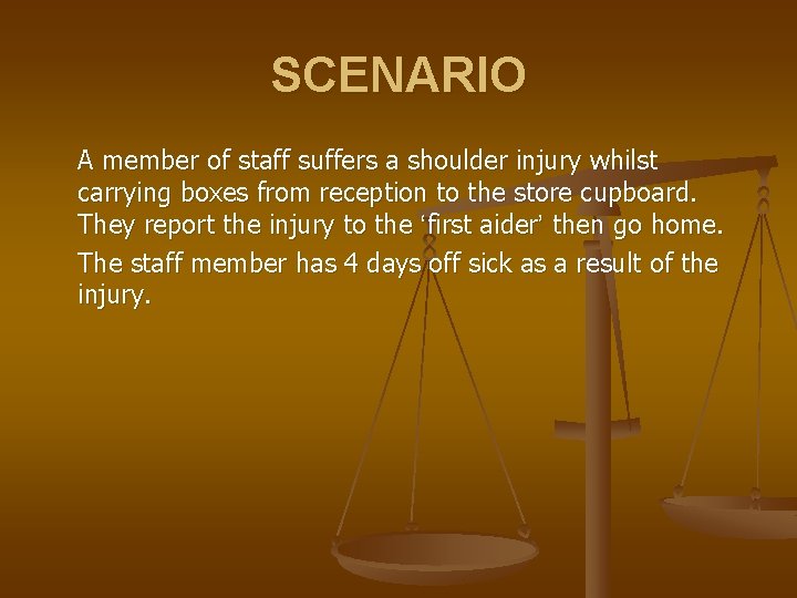 SCENARIO A member of staff suffers a shoulder injury whilst carrying boxes from reception