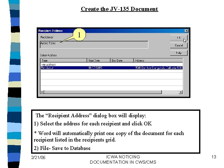 Create the JV-135 Document 1 The “Recipient Address” dialog box will display: 1) Select