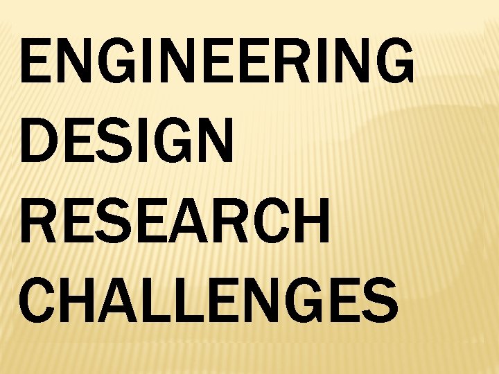 ENGINEERING DESIGN RESEARCH CHALLENGES 