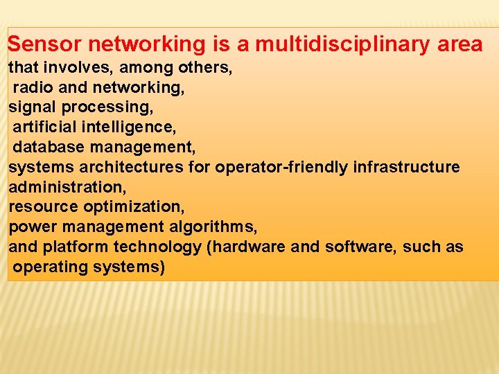 Sensor networking is a multidisciplinary area that involves, among others, radio and networking, signal