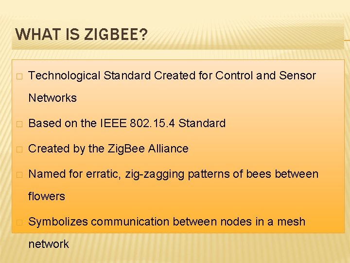 WHAT IS ZIGBEE? � Technological Standard Created for Control and Sensor Networks � Based