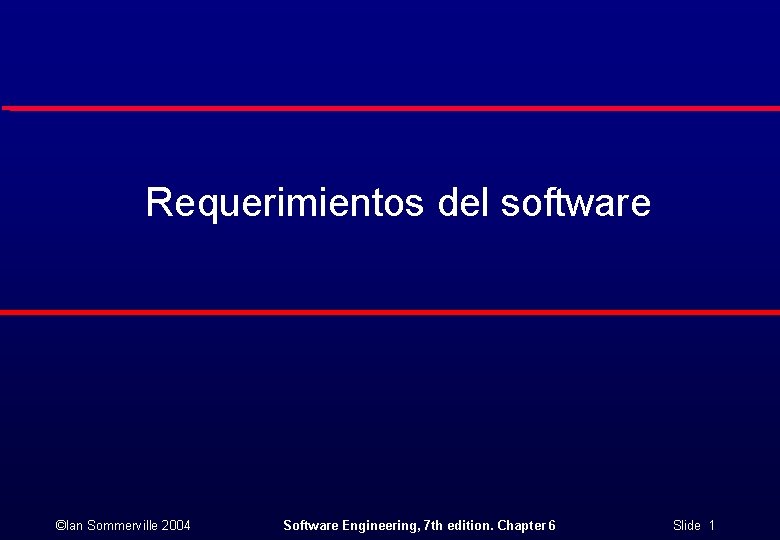 Requerimientos del software ©Ian Sommerville 2004 Software Engineering, 7 th edition. Chapter 6 Slide