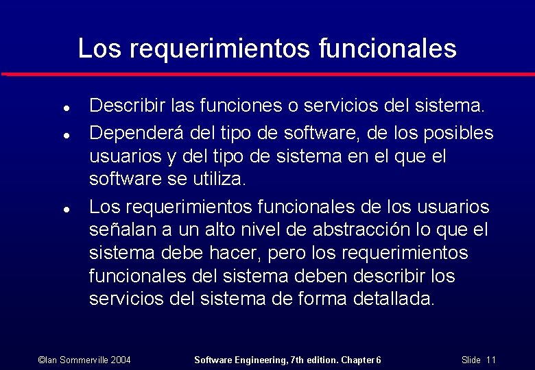 Los requerimientos funcionales l l l Describir las funciones o servicios del sistema. Dependerá