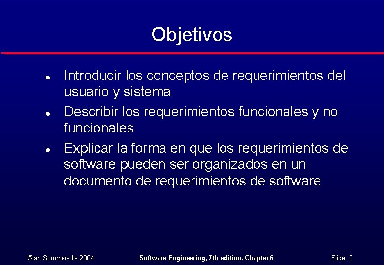 Objetivos l l l Introducir los conceptos de requerimientos del usuario y sistema Describir