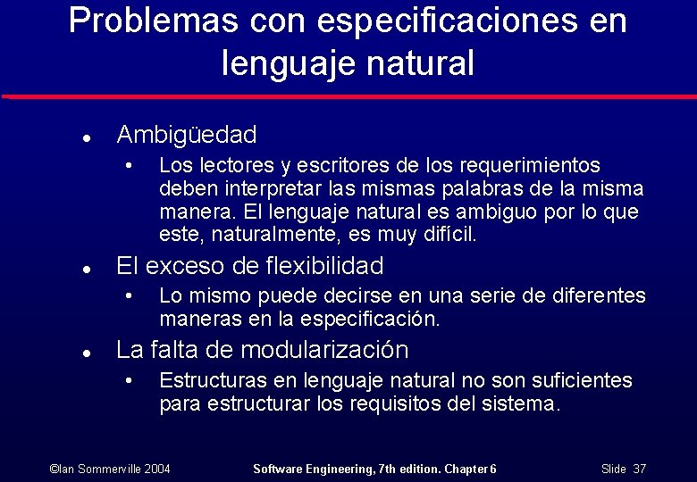Problemas con especificaciones en lenguaje natural l Ambigüedad • l El exceso de flexibilidad