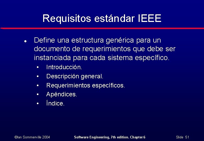 Requisitos estándar IEEE l Define una estructura genérica para un documento de requerimientos que
