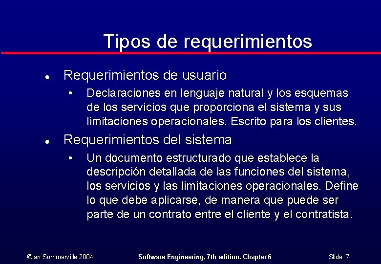 Tipos de requerimientos l Requerimientos de usuario • l Declaraciones en lenguaje natural y