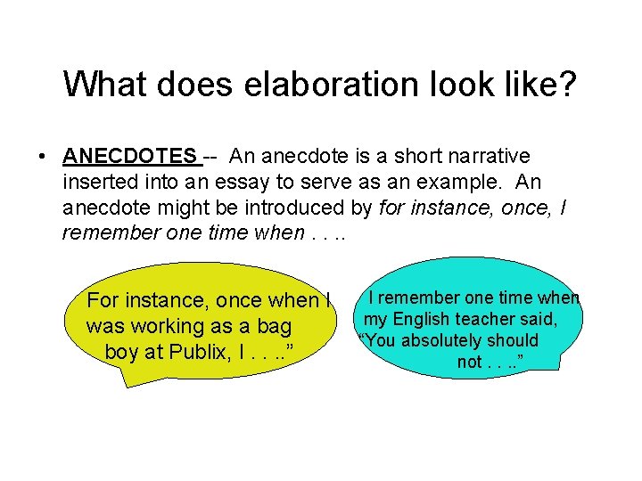 What does elaboration look like? • ANECDOTES -- An anecdote is a short narrative
