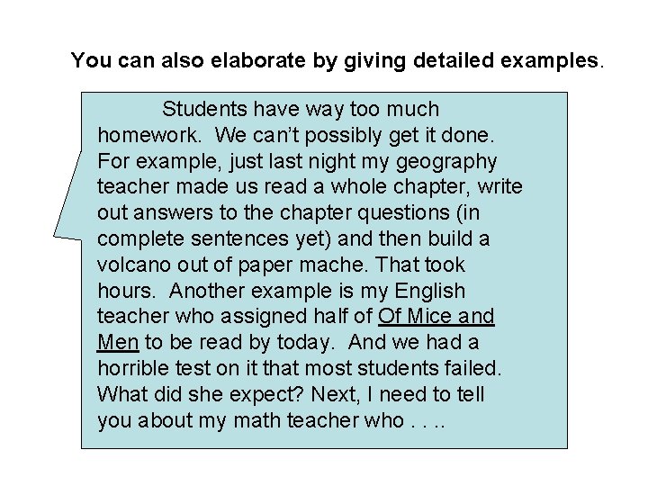 You can also elaborate by giving detailed examples. Students have way too much homework.