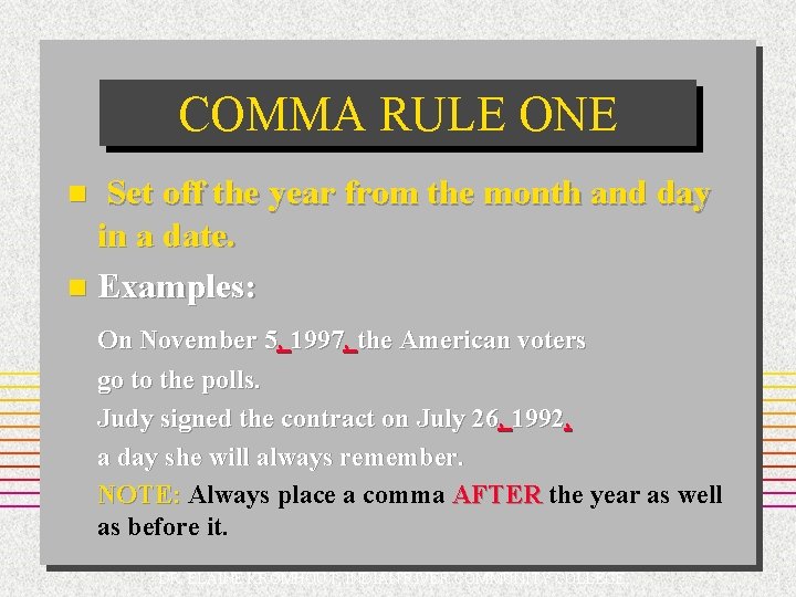 COMMA RULE ONE Set off the year from the month and day in a