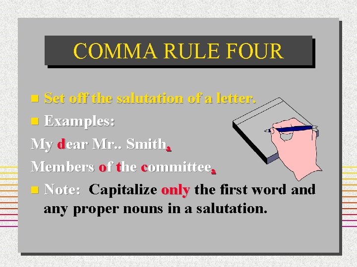 COMMA RULE FOUR Set off the salutation of a letter. n Examples: My dear