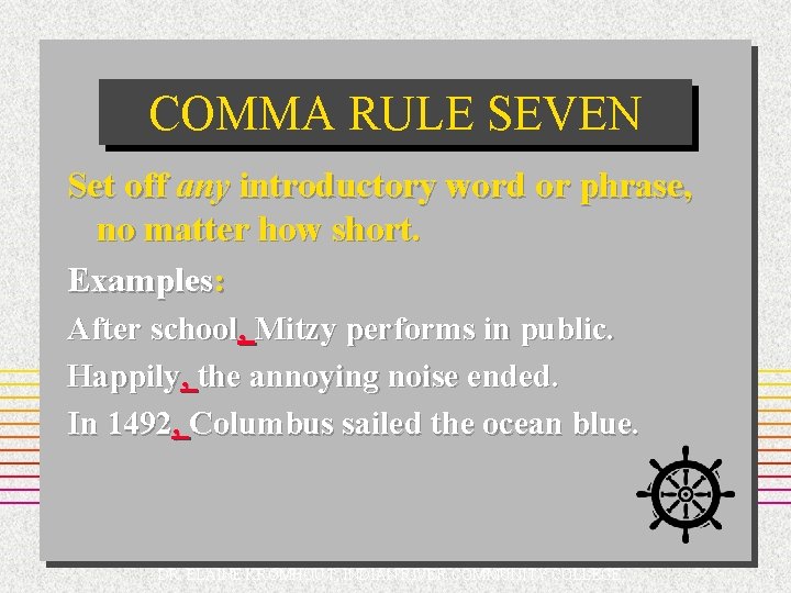 COMMA RULE SEVEN Set off any introductory word or phrase, no matter how short.