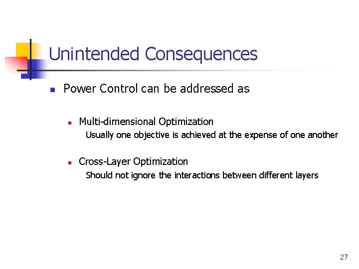 Unintended Consequences n Power Control can be addressed as n Multi-dimensional Optimization Usually one