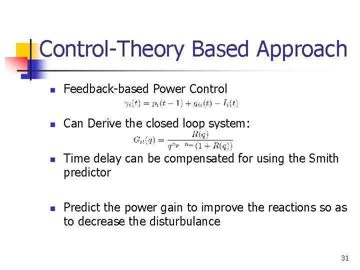 Control-Theory Based Approach n Feedback-based Power Control n Can Derive the closed loop system: