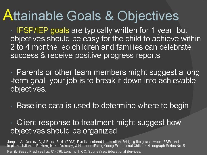 Attainable Goals & Objectives IFSP/IEP goals are typically written for 1 year, but objectives