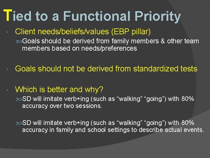 Tied to a Functional Priority Client needs/beliefs/values (EBP pillar) Goals should be derived from