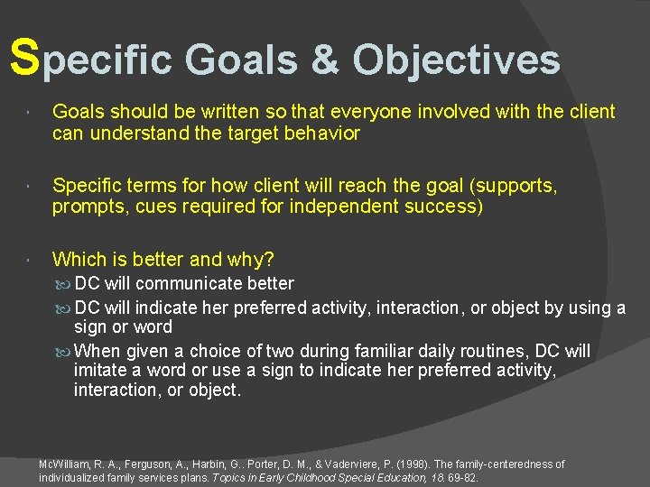 Specific Goals & Objectives Goals should be written so that everyone involved with the