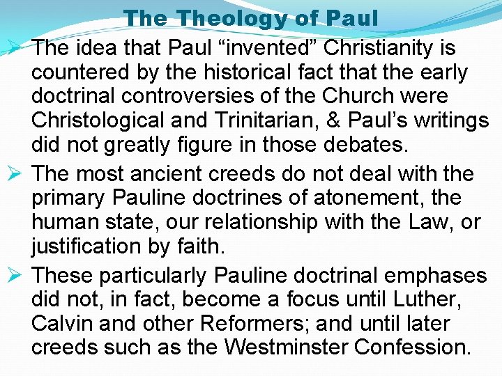 The Theology of Paul Ø The idea that Paul “invented” Christianity is countered by