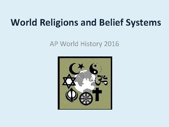 World Religions and Belief Systems AP World History 2016 